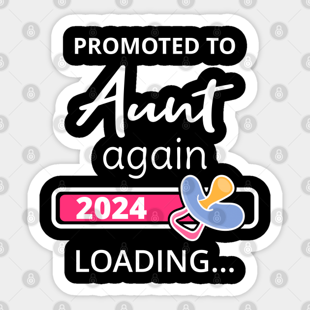 Promoted To Aunt Again 2024 Loading I Aunt 2024 Sticker TeePublic